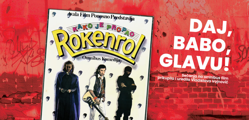 Objavljena monografija &bdquo;Daj, babo, glavu!&ldquo; &ndash; knjiga o filmu &bdquo;Kako je propao rokenrol&ldquo;