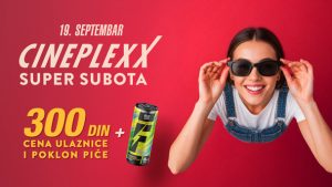SUPER SUBOTA u Cineplexx bioskopima 19. septembra i cena ulaznice 300 dinara